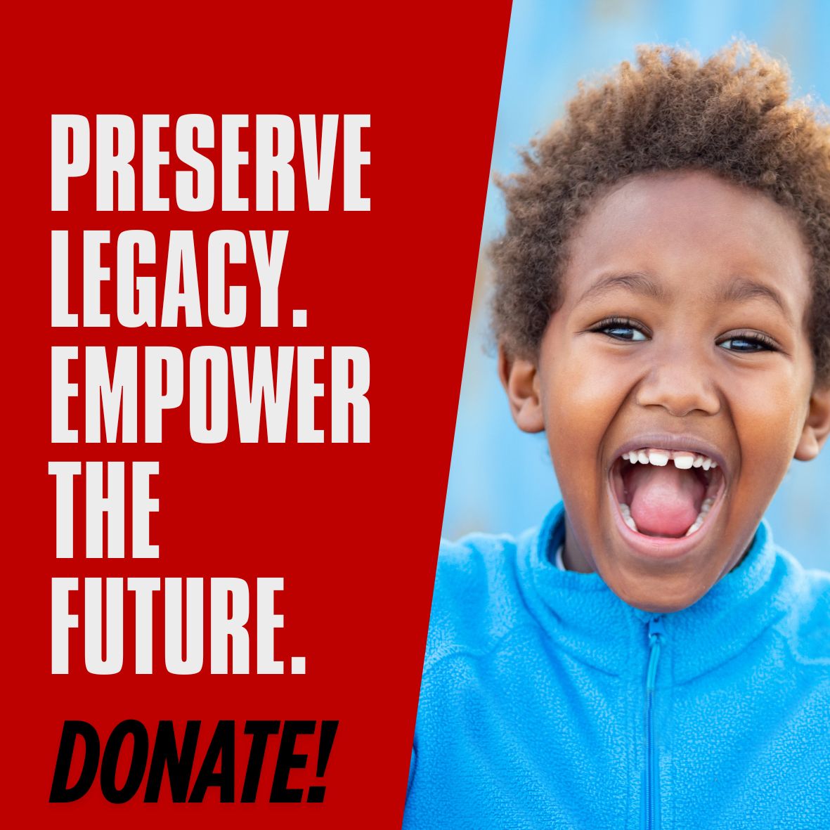 Donate Today! Preserve Legacy. Empower the Future.